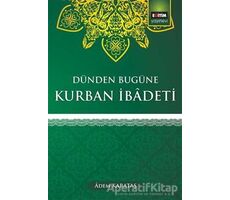 Dünden Bugüne Kurban İbadeti - Adem Karakaş - Eğitim Yayınevi