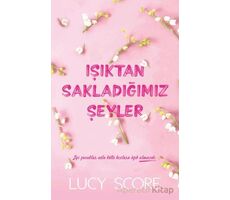 Işıktan Sakladığımız Şeyler - Lucy Score - Martı Yayınları