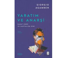 Yaratım ve Anarşi Sanat Eseri ve Kapitalizm Dini - Giorgio Agamben - Ketebe Yayınları