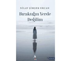 Bıraktığın Yerde Değilim - Nilay Şimşek Ercan - A7 Kitap