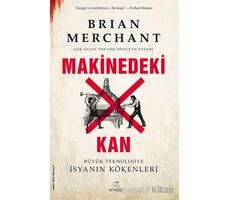 Makinedeki Kan - Büyük Teknolojiye İsyanın Kökenleri - Brian Merchant - ELMA Yayınevi