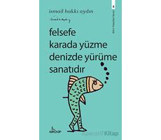 Felsefe Karada Yüzme Denizde Yürüme Sanatıdır - İsmail Hakkı Aydın - Girdap Kitap