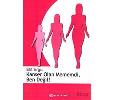 Kanser Olan Mememdi, Ben Değil! - Elif Ergu - Epsilon Yayınevi