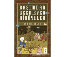 Başımdan Geçmeyen Hikayeler - İsmail Güleç - İz Yayıncılık