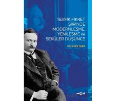 Tevfik Fikret Şiirinde Modernleşme Yenileşme ve Seküler Düşünce - İlker İşler - Akçağ Yayınları