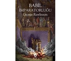 Babil İmparatorluğu - George Rawlinson - Dorlion Yayınları