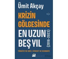 Krizin Gölgesinde En Uzun Beş Yıl (2018-2023) - Ümit Akçay - Doğan Kitap