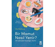 Bir Mamut Nasıl Yenir? 50 Lokmada İnsanlığın Tarihi - Uta Seeburg - Timaş Yayınları