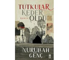 Tutkular Keder Oldu - Nurullah Genç - Timaş Yayınları