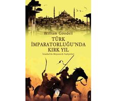 Türk İmparatorluğu’nda Kırk Yıl - William Goodell - Dorlion Yayınları