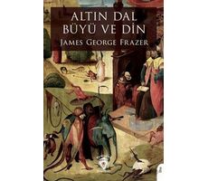 Altın Dal Büyü ve Din - James George Frazer - Dorlion Yayınları