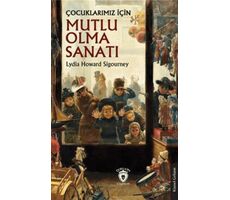 Çocuklarımız İçin Mutlu Olma Sanatı - Lydia Howard Sigourney - Dorlion Yayınları