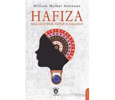 Hafıza Nasıl Geliştirilir, Eğitilir ve Kullanılır - William Walker Atkinson - Dorlion Yayınları