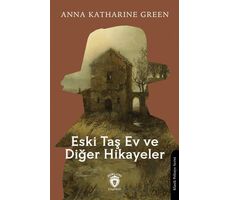 Eski Taş Ev ve Diğer Hikayeler - Anna Katharine Green - Dorlion Yayınları