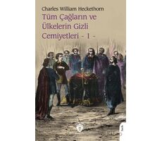 Tüm Çağların ve Ülkelerin Gizli Cemiyetleri Cilt 1 - Charles William Heckethorn - Dorlion Yayınları