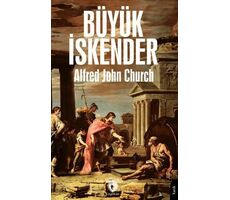 Büyük İskender - Alfred John Church - Dorlion Yayınları