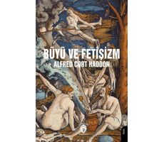 Büyü ve Fetişizm - Alfred Cort Haddon - Dorlion Yayınları