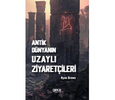 Antik Dünyanın Uzaylı Ziyaretçileri - Ryan Brown - Gece Kitaplığı