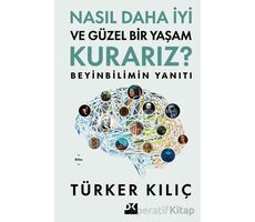 Nasıl Daha İyi ve Güzel Bir Yaşam Kurarız? - Türker Kılıç - Doğan Kitap