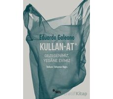 Kullan - At: Gezegenimiz, Yegane Evimiz - Eduardo Galeano - Sel Yayıncılık