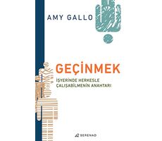 Geçinmek - İşyerinde Herkesle Çalışabilmenin Anahtarı - Amy Gallo - Serenad Yayınevi