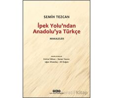 İpek Yolundan Anadolu’ya Türkçe - Makaleler - Semih Tezcan - Yapı Kredi Yayınları