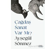 Çağdaş Sanat Var Mı? - Ayşegül Sönmez - Everest Yayınları