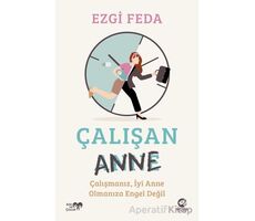 Çalışan Anne: Çalışmanız, İyi Anne Olmanıza Engel Değil - Ezgi Feda - Nova Kitap