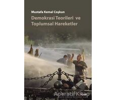 Demokrasi Teorileri ve Toplumsal Hareketler - Mustafa Kemal Coşkun - Dipnot Yayınları