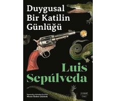 Duygusal Bir Katilin Günlüğü - Luis Sepulveda - Everest Yayınları