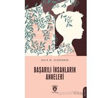 Başarılı İnsanların Anneleri - Julia M. Alexander - Dorlion Yayınları