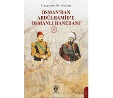 Osman’dan Abdülhamid’e Osmanlı Hanedanı - Alexander W. Hidden - Dorlion Yayınları