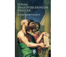 Yunan Trajedyenlerinden Öyküler - Alfred John Church - Dorlion Yayınları