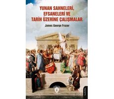 Yunan Sahneleri, Efsaneleri ve Tarih Üzerine Çalışmalar - James George Frazer - Dorlion Yayınları