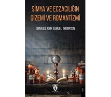 Simya ve Eczacılığın Gizemi ve Romantizmi - Charles John Samuel Thompson - Dorlion Yayınları