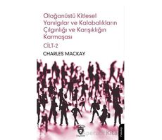 Olağanüstü Kitlesel Yanılgılar ve Kalabalıkların Çılgınlığı ve Karışıklığın Karmaşası Cilt 2