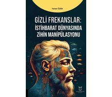 Gizli Frekanslar: İstihbarat Dünyasında Zihin Manipülasyonu - Yener Özen - Akademisyen Kitabevi