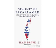 Siyonizmi Pazarlamak - Ilan Pappe - Ketebe Yayınları