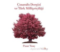 Çınaraltı Dergisi ve Türk Milliyetçiliği - Pınar Tunç - Cinius Yayınları