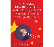 Çin Halk Cumhuriyeti Afrika İlişkileri - Ufuk Tepebaş - Cinius Yayınları