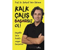 Kalk, Çalış, Başarısız Ol! - Behçet Yalın Özkara - Kronik Kitap