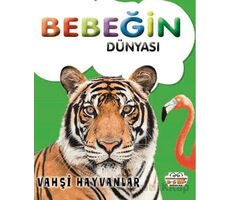 Bebeğin Dünyası Vahşi Hayvanlar - Kollektif - 0-6 Yaş Yayınları