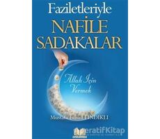 Faziletleriyle Nafile Sadakalar - Mustafa İsmail Fındıklı - Kitap Kalbi Yayıncılık