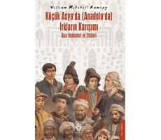 Küçük Asya’da (Anadolu’da) Irkların Karışımı – Bazı Nedenleri ve Etkileri