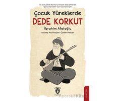 Çocuk Yüreklerde Dede Korkut - İbrahim Afatoğlu - Dorlion Yayınları