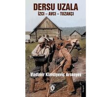 Dersu Uzala İzci – Avcı – Tuzakçı - Vladimir Klavdiyeviç Arsenyev - Dorlion Yayınları