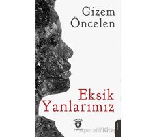 Eksik Yanlarımız - Gizem Öncelen - Dorlion Yayınları