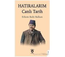 Hatıralarım Canlı Tarih - Ethem Ruhi Balkan - Dorlion Yayınları