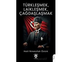 Türkleşmek, Laikleşmek, Çağdaşlaşmak - Halil Nimetullah Öztürk - Dorlion Yayınları