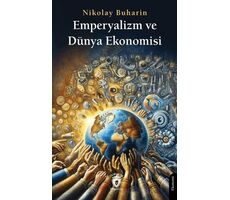 Emperyalizm ve Dünya Ekonomisi - Nikolay Buharin - Dorlion Yayınları